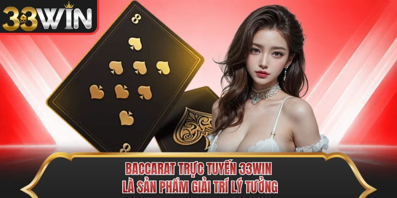 Baccarat trực tuyến 33WIN là sản phẩm giải trí lý tưởng Baccarat trực tuyến 33WIN là sản phẩm giải trí lý tưởng