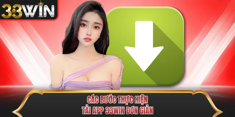 Các bước thực hiện tải app 33WIN đơn giản Các bước thực hiện tải app 33WIN đơn giản