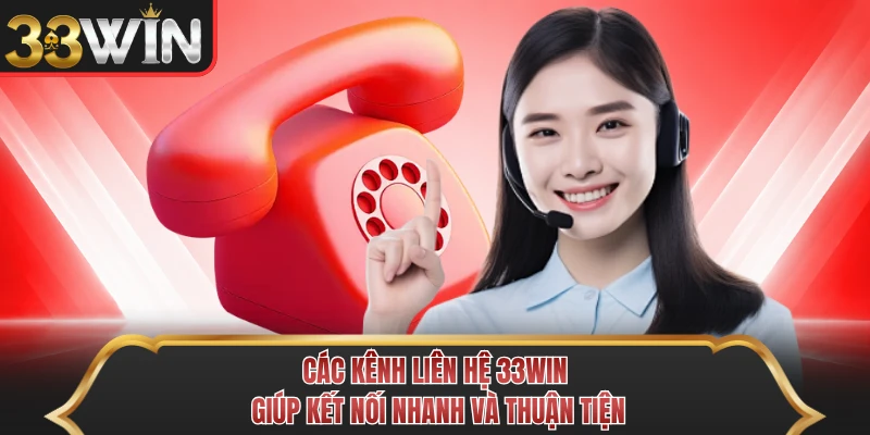 Các kênh liên hệ 33WIN giúp kết nối nhanh và thuận tiện Các kênh liên hệ 33WIN giúp kết nối nhanh và thuận tiện