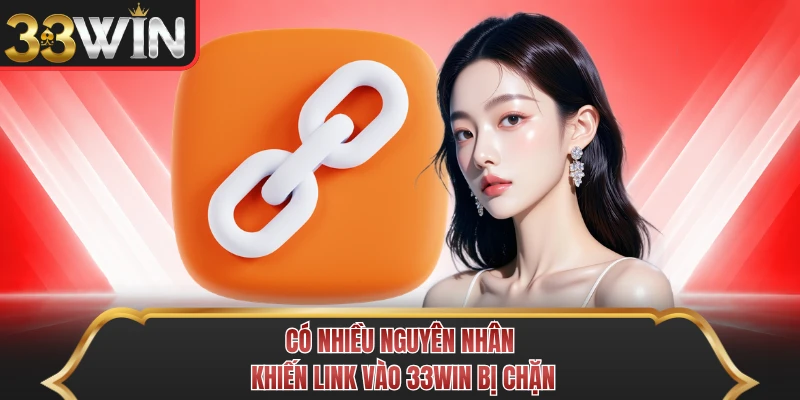 Có nhiều nguyên nhân khiến link vào 33WIN bị chặn Có nhiều nguyên nhân khiến link vào 33WIN bị chặn