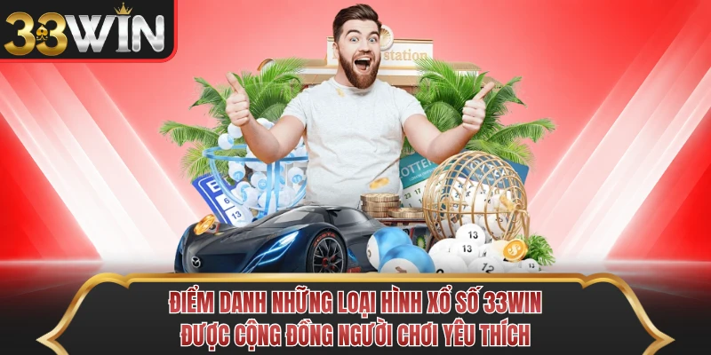 Điểm danh những loại hình xổ số 33WIN được cộng đồng người chơi yêu thích Điểm danh những loại hình xổ số 33WIN được cộng đồng người chơi yêu thích
