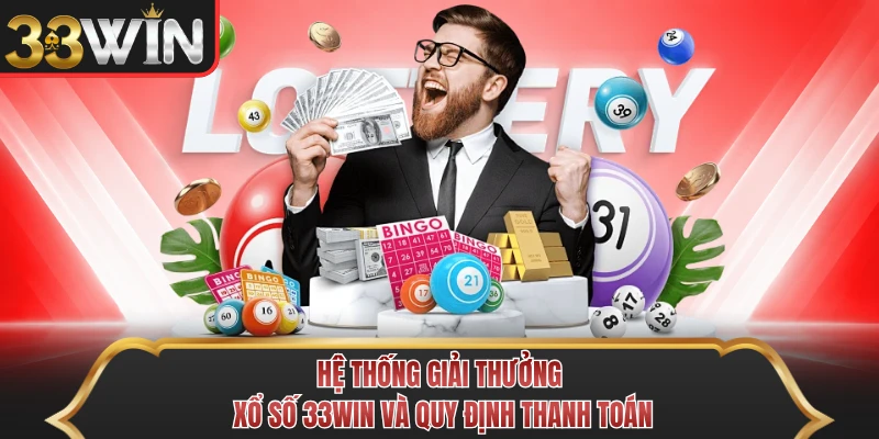 Hệ thống giải thưởng xổ số 33WIN và quy định thanh toán Hệ thống giải thưởng xổ số 33WIN và quy định thanh toán