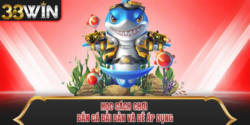 Học cách chơi bắn cá bài bản và dễ áp dụng Học cách chơi bắn cá bài bản và dễ áp dụng