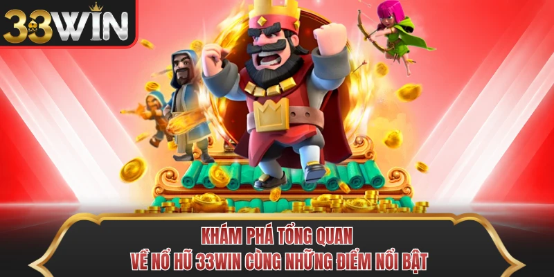 Khám phá tổng quan về nổ hũ 33Win cùng những điểm nổi bật Khám phá tổng quan về nổ hũ 33Win cùng những điểm nổi bật
