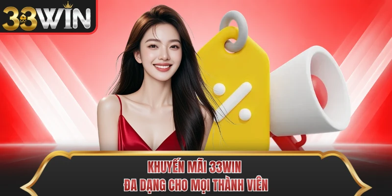 Khuyến mãi 33WIN đa dạng cho mọi thành viên Khuyến mãi 33WIN đa dạng cho mọi thành viên