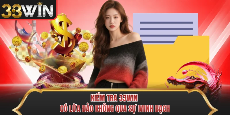 Kiểm tra 33WIN có lừa đảo không qua sự minh bạch Kiểm tra 33WIN có lừa đảo không qua sự minh bạch