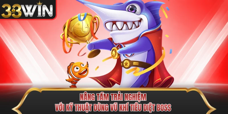 Nâng tầm trải nghiệm với kỹ thuật dùng vũ khí tiêu diệt boss Nâng tầm trải nghiệm với kỹ thuật dùng vũ khí tiêu diệt boss