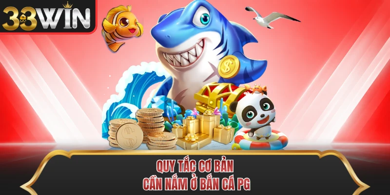 Quy tắc cơ bản cần nắm ở bắn cá PG Quy tắc cơ bản cần nắm ở bắn cá PG