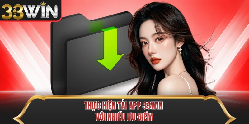 Thực hiện tải app 33WIN với nhiều ưu điểm Thực hiện tải app 33WIN với nhiều ưu điểm