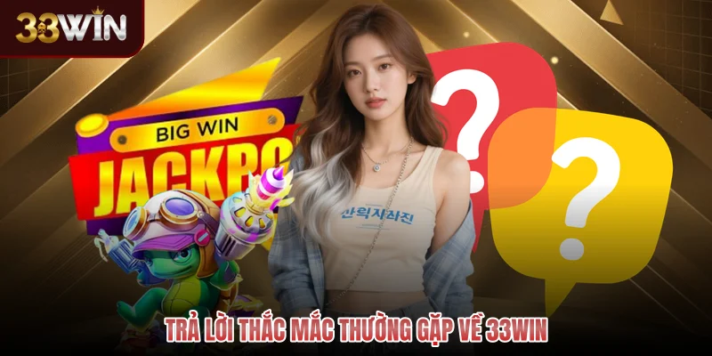 Trả lời thắc mắc thường gặp về 33WIN