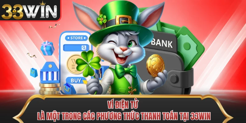 Ví điện tử là một trong các phương thức thanh toán tại 33WIN Ví điện tử là một trong các phương thức thanh toán tại 33WIN
