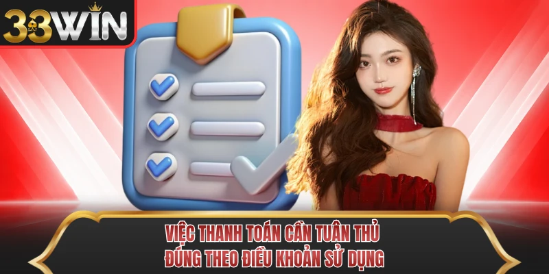 Việc thanh toán cần tuân thủ đúng theo điều khoản sử dụng Việc thanh toán cần tuân thủ đúng theo điều khoản sử dụng